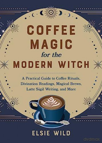 Coffee Magic For The Modern Witch - Elsie Wild [KSIĄŻKA]