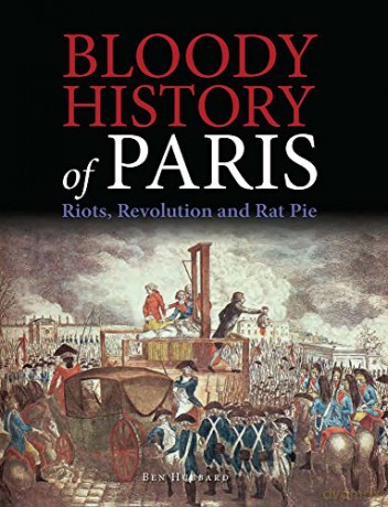 Bloody History Of Paris - Ben Hubbard [KSIĄŻKA]