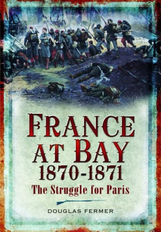 France At Bay 1870-1871 - Douglas Fermer [KSIĄŻKA]