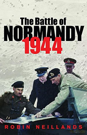 Battle Of Normandy 1944 - Robin Neillands [KSIĄŻKA]