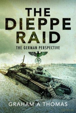 Dieppe Raid - Graham A Thomas [KSIĄŻKA]