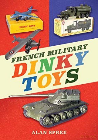 French Military Dinky Toys - Alan Spree [KSIĄŻKA]