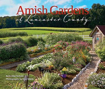 Amish Gardens Of Lancaster County - Beth Oberholtzer [KSIĄŻKA]
