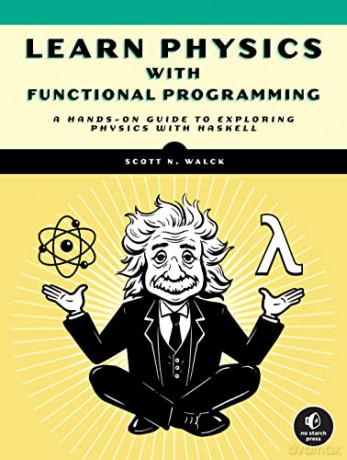Functional Programming For Physics Geeks - Scott Walck [KSIĄŻKA]