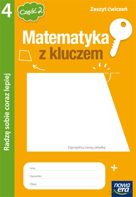 Matematyka SP MATEMATYKA Z KLUCZEM kl. 4 cz. 2 Zeszyt ćwiczeń Radzę sobie coraz lepiej [KSIĄŻKA]