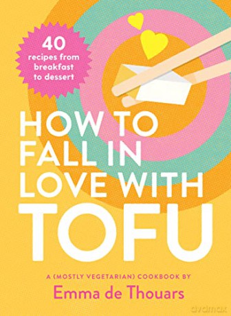 How To Fall In Love With Tofu - Emma De Thouars [KSIĄŻKA]