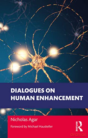Dialogues On Human Enhancement - Nicholas Agar [KSIĄŻKA]