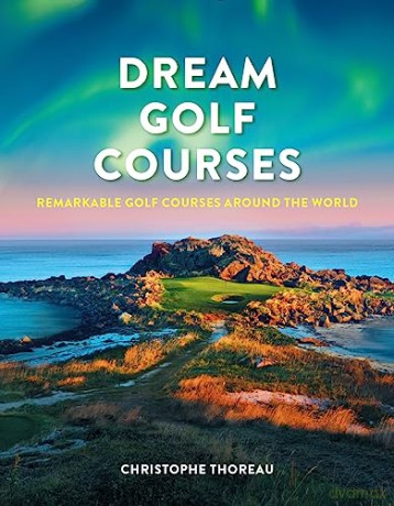 Dream Golf Courses - Christophe Thoreau [KSIĄŻKA]