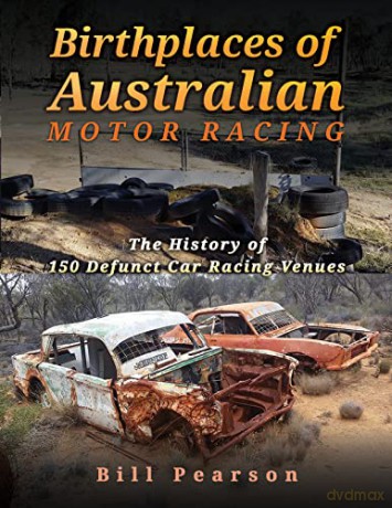 Birthplaces Of Australian Motor Racing - Bill Pearson [KSIĄŻKA]