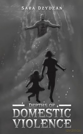 Depths Of Domestic Violence - Sara Dzydzan [KSIĄŻKA]