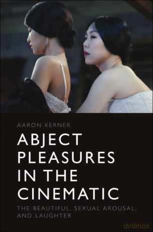 Abject Pleasures In The Cinematic - Kerner Aaron [KSIĄŻKA]