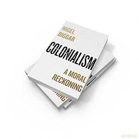 Colonialism - Nigel Biggar [KSIĄŻKA]