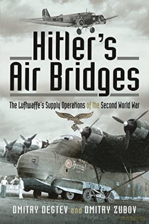 Hitlers Air Bridges - Dmitry Degtev [KSIĄŻKA]