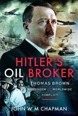 Hitlers Oil Broker - John W M Chapman [KSIĄŻKA]