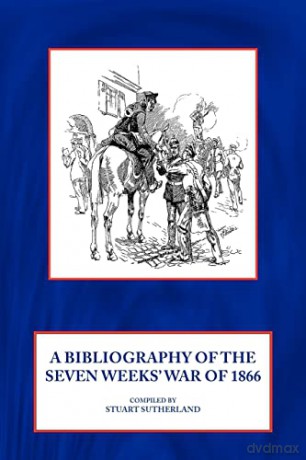 Bibliography Of The Seven Weeks War Of 1 - S Sutherland [KSIĄŻKA]