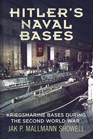 Hitlers Naval Bases Kriegsmarine Bases D - Ja Mallmann Showell [KSIĄŻKA]