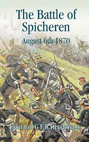 Battle Of Spicheren August 6th 1870 - Gfr Henderson [KSIĄŻKA]