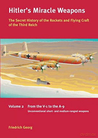 Hitlers Miracle Weapons Volume 2 - F Georg [KSIĄŻKA]