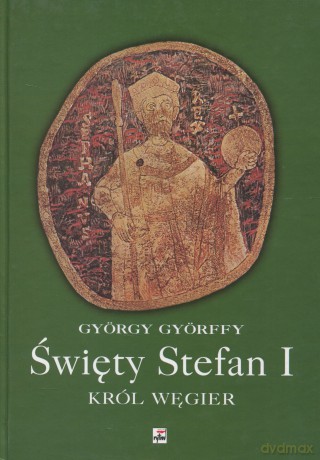 Święty Stefan I, król Węgier - György Gyöffry [KSIĄŻKA]