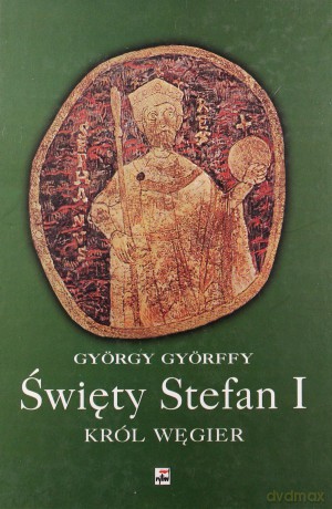 Święty Stefan I, król Węgier - György Gyöffry [KSIĄŻKA]