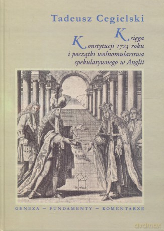 Księga Konstytucji 1723 roku i początki wolnomularstwa spekulatywnego w Anglii - Tadeusz Cegielski [KSIĄŻKA]