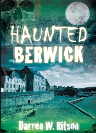 Haunted Berwick - Darren W Ritson [KSIĄŻKA]