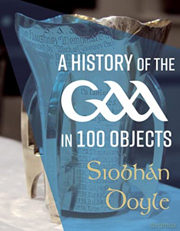 History Of The Gaa In 100 Objects - Siobhan Doyle [KSIĄŻKA]