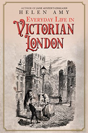 Everyday Life In Victorian London - Helen Amy [KSIĄŻKA]