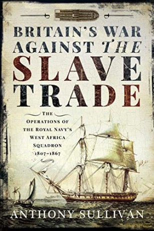 Britains War Against The Slave Trade - Anthony Sullivan [KSIĄŻKA]