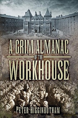Grim Almanac Of The Workhouse - Peter Higginbotham [KSIĄŻKA]