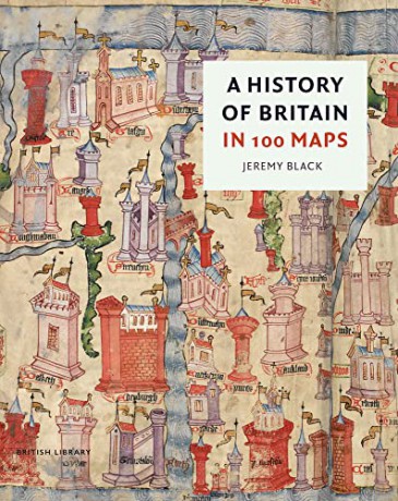 History Of Britain In 100 Maps - Jeremy Black [KSIĄŻKA]