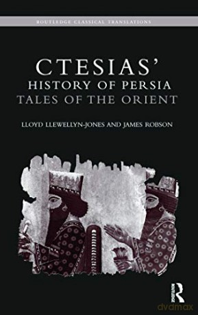 Ctesias History Of Persia - Llo Llewellyn-Jones [KSIĄŻKA]