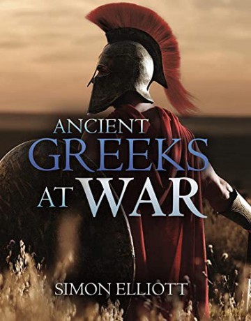 Ancient Greeks At War - Simon Elliott [KSIĄŻKA]