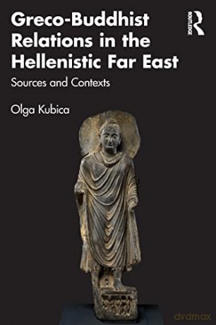 Grecobuddhist Relations In The Hellenist - Olga Kubica [KSIĄŻKA]