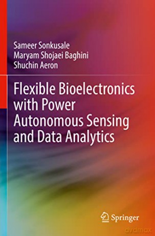 Flexible Bioelectronics With Power Auton - Sameer Sonkusale [KSIĄŻKA]