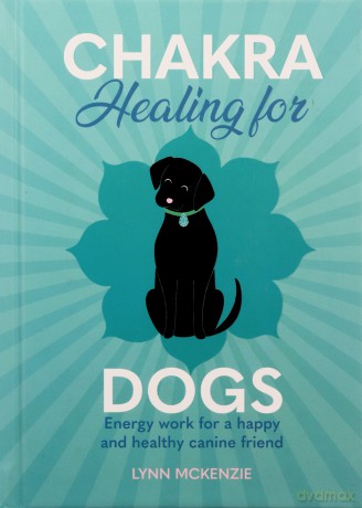 Chakra Healing For Dogs - Lynn Mckenzie [KSIĄŻKA]