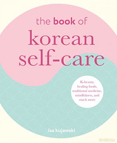 Book Of Korean Self Care - Isa Kujawski [KSIĄŻKA]
