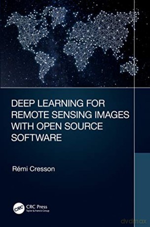 Deep Learning For Remote Sensing Im - Cresson [KSIĄŻKA]