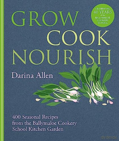 Grow Cook Nourish - Darina Allen [KSIĄŻKA]