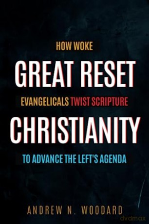 Great Reset Christianity - Andrew N. Woodard [KSIĄŻKA]
