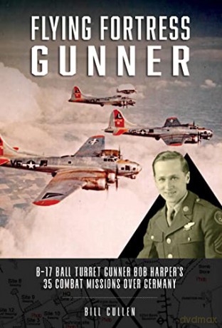 Flying Fortress Gunner B-17 Ball Turre - Bill Cullen [KSIĄŻKA]