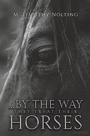 By The Way They Treat Their Horses - M. Timothy Nolting [KSIĄŻKA]