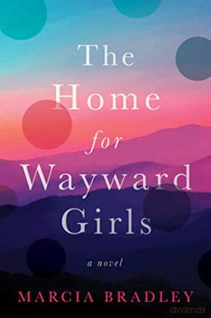 The Home For Wayward Girls - Marcia Bradley [KSIĄŻKA]