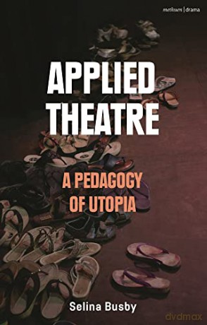 Applied Theatre A Pedagogy Of Utop - Busby Selina [KSIĄŻKA]