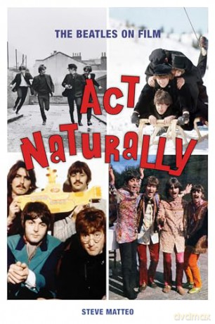 Act Naturally The Beatles On Film - Steve Matteo [KSIĄŻKA]