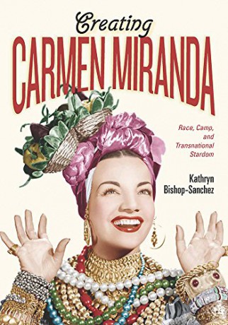 Creating Carmen Miranda - Bishop-Sanchez [KSIĄŻKA]