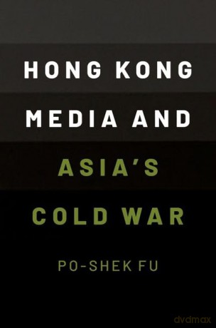 Hong Kong Media And Asias Cold War [KSIĄŻKA]
