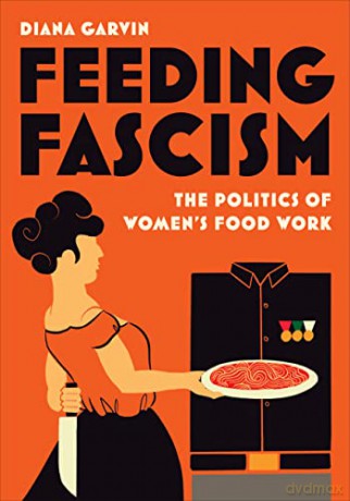 Feeding Fascism - Diana Garvin [KSIĄŻKA]