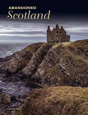 Abandoned Scotland - Alistair Horne [KSIĄŻKA]