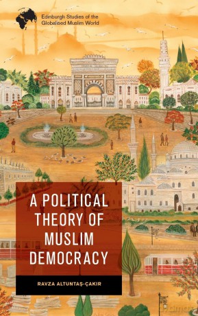 A Political Theory Of Muslim Democr - Altunta Cakir Ravz [KSIĄŻKA]